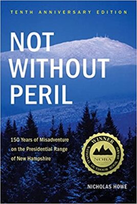 Not Without Peril: 150 Years Of Misadventure On The Presidential Range Of New Hampshire